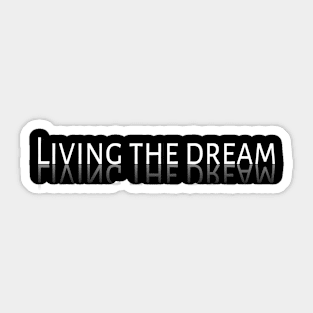 Living the dream Sticker